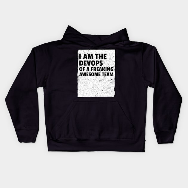 I am the devops of a freaking awesome team Kids Hoodie by Salma Satya and Co.